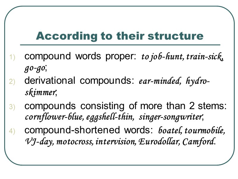According to their structure  compound words proper: to job-hunt, train-sick,  go-go; derivational